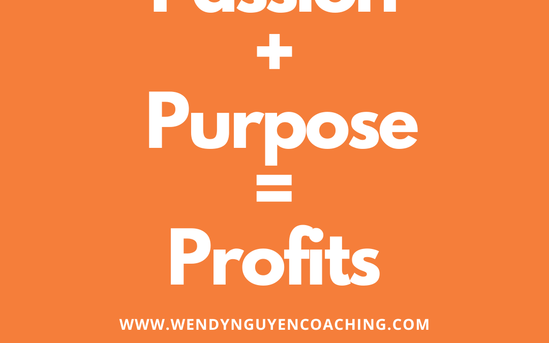 Passion + Purpose = Profits